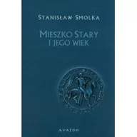 Historia świata - Avalon Mieszko Stary i jego wiek Smolka Stanisław - miniaturka - grafika 1