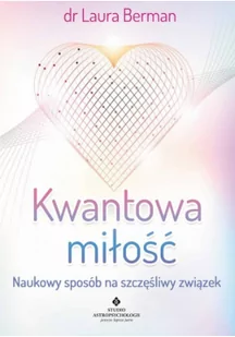 Kwantowa miłość. Naukowy sposób na szczęśliwy związek - LAURA BERMAN - Ezoteryka - miniaturka - grafika 2