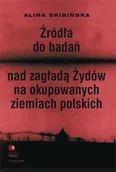 E-booki - podręczniki - Alina Skibińska, Marta Janczewska, Robert Szuchta Źródła do badań nad zagładą Żydów na okupowanych ziemiach polskich Przewodnik archiwalno-bibliograficzny. - miniaturka - grafika 1