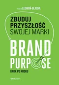 Marketing - Zbuduj przyszłość swojej marki. Brand purpose krok po kroku - Anna Ledwoń - miniaturka - grafika 1
