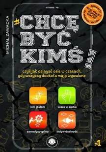 Mind&Dream Michał Zawadka Chcę być kimś. Czyli jak osiągać cele w czasach, gdy wszyscy dookoła mają wywalone - Michał Zawadka - Poradniki hobbystyczne - miniaturka - grafika 2