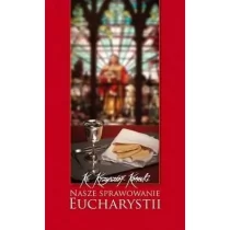 WYDAWNICTWO DUSZPASTERSTWA ROLNIKÓW Nasze sprawowanie Eucharystii Krzysztof Konecki - Religia i religioznawstwo - miniaturka - grafika 1