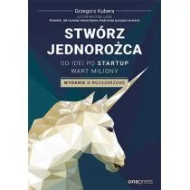 Stwórz jednorożca. Od idei po startup wart miliony - Biznes - miniaturka - grafika 1