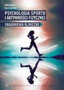 PWN Psychologia sportu i aktywności fizycznej. Zagadnienia kliniczne - ALEKSANDRA ŁUSZCZYŃSKA