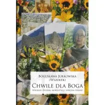 Chwile Dla Boga Wiersze Życiem Modlitwą I Sercem Pisane Bogusława Jurkowska - Poezja - miniaturka - grafika 1