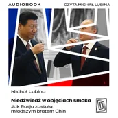 Audiobooki - literatura faktu - Niedźwiedź w objęciach smoka. Jak Rosja została młodszym bratem Chin - miniaturka - grafika 1