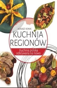 WYDAWNICTWO DUSZPASTERSTWA ROLNIKOW Kuchnia Regionów - Łukasz Konik - Książki kucharskie - miniaturka - grafika 2