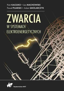 Wydawnictwo Naukowe PWN Zwarcia w systemach elektroenergetycznych - Technika - miniaturka - grafika 1