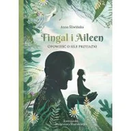 Powieści i opowiadania - Fingal i Aileen. Opowieść o sile przyjaźni - miniaturka - grafika 1