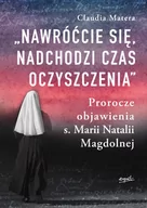 Filozofia i socjologia - ESPRIT Nawróćcie się, nadchodzi czas oczyszczenia. Prorocze objawienia s. Marii Natalii Magdolnej - Claudia Matera - miniaturka - grafika 1