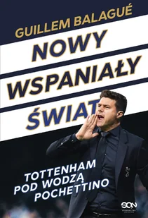 Guillem Balagué; Mauricio Pochettino Nowy wspaniały świat Tottenham pod wodzą Pochettino e-book) - E-booki - sport - miniaturka - grafika 2