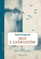 E-booki - religia - Moc z zaświatów. Jak żyć, żeby nie zauważyć śmierci? - miniaturka - grafika 1