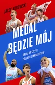 Felietony i reportaże - ZNAK Medal będzie mój.  Droga na szczyt polskich lekkoatletów - Jacek Kurowski - miniaturka - grafika 1