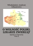 E-booki - historia - O wolność Polski. Lekarze zwierząt. Tom 1 - miniaturka - grafika 1