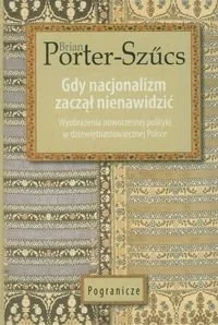 Gdy nacjonalizm zaczął nienawidzić. Wyobrażenia nowoczesnej polityki w dziewiętnastowiecznej Polsce - Filozofia i socjologia - miniaturka - grafika 1