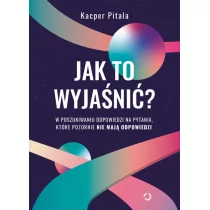 Jak to wyjaśnić? W poszukiwaniu odpowiedzi na pytania, które pozornie nie mają odpowiedzi - Filozofia i socjologia - miniaturka - grafika 1