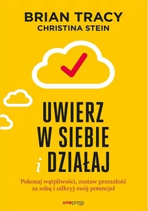 Uwierz W Siebie I Działaj Pokonaj Wątpliwości Zostaw Przeszłość Za Sobą I Odkryj Swój Potencjał Brian Tracy,christina Stein - Poradniki hobbystyczne - miniaturka - grafika 2