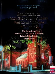 Sanktuarium Matki Bożej Królowej Rodzin Pani Ziemi Mieleckiej w Chorzelowie The Sanctuary of Mother of God, Queen of Families, Lady of Mielec Distri.. - Religia i religioznawstwo - miniaturka - grafika 1