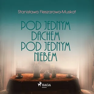 Pod jednym dachem, pod jednym niebem Stanisława Fleszarowa-Muskat - Audiobooki - literatura piękna - miniaturka - grafika 1