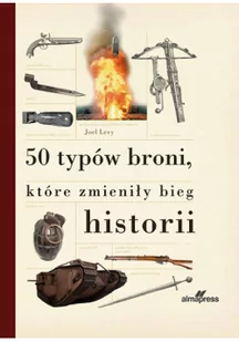 50 typów broni które zmieniły bieg historii - Joel Levy - Historia Polski - miniaturka - grafika 2