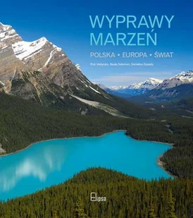Wyprawy marzeń. Polska, Europa, świat - Albumy krajoznawcze - miniaturka - grafika 1