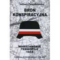 Historia świata - Fundacja Warszawa Walczy Broń konspiracyjna. Warszawskie Termopile 1944 Juliusz Powałkiewicz - miniaturka - grafika 1