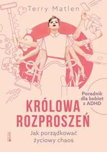 Królowa rozproszeń. Jak porządkować życiowy chaos. Poradnik dla kobiet z ADHD - Zdrowie - poradniki - miniaturka - grafika 1