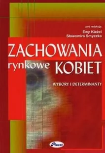 Zachowania rynkowe kobiet. Wybory i determinanty - Ekonomia - miniaturka - grafika 1