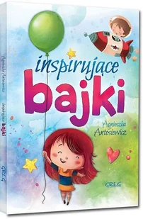 Greg Inspirujące bajki Agnieszka Antosiewicz - Baśnie, bajki, legendy - miniaturka - grafika 2