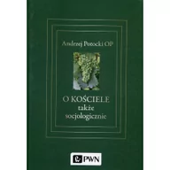 Religia i religioznawstwo - Wydawnictwo Naukowe PWN O Kościele. Także socjologicznie - Andrzej Potocki - miniaturka - grafika 1