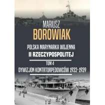 Napoleon V Polska Marynarka Wojenna II Rzeczypospolitej Tom 4. Dywizjon Kontrtorpedowców 1932-1939 Mariusz Borowik - Historia świata - miniaturka - grafika 1