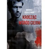 Powieści sensacyjne - Krocząc Wśród Cierni Mariusz Leszczyński - miniaturka - grafika 1