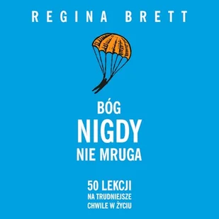 Bóg nigdy nie mruga. 50 lekcji na trudniejsze chwile w życiu Regina Brett - Audiobooki - poradniki - miniaturka - grafika 1