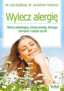 Vital Wylecz alergię. Odkryj zaskakującą ukrytą prawdę dlaczego chorujesz i czujesz się źle - LEO GALLAND - Ezoteryka - miniaturka - grafika 1