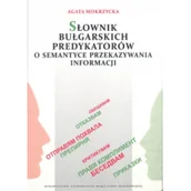 Podręczniki dla szkół wyższych - UMCS Wydawnictwo Uniwersytetu Marii Curie-Skłodows Agata Mokrzycka Słownik bułgarskich predykatorów o semantyce przekazywania informacji - miniaturka - grafika 1