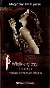 Wielkie głosy bluesa muzyka płynąca ze smutku - Książki o kulturze i sztuce - miniaturka - grafika 1