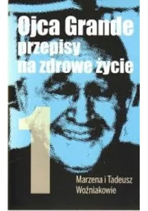 Ojca Grande przepisy na zdrowe życie. Część 1. - Tadeusz Woźniak, Marzena Woźniak - Poradniki hobbystyczne - miniaturka - grafika 2