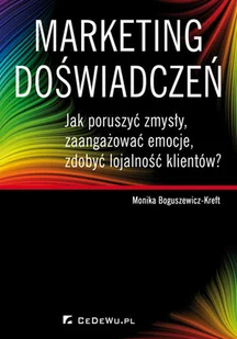 Marketing doświadczeń. Jak poruszyć zmysły, zaangażować emocje, zdobyć lojalność klientów? - Marketing - miniaturka - grafika 1