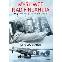 Eino Luukkanen Myśliwce nad Finlandią Wspomnienia pilota dwóch wojen - Powieści - miniaturka - grafika 1