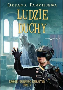 LUDZIE I DUCHY KRONIKI DZIWNEGO KRÓLESTWA TOM 4 Oksana Pankiejewa - Fantasy - miniaturka - grafika 3