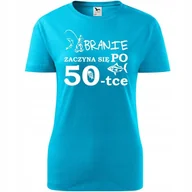 Koszulki i topy damskie - Damska Koszulka z Nadrukiem Branie zaczyna się po 50, ryba Prezent Urodziny turkusowy S - Atram - miniaturka - grafika 1