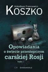 Wydawnictwo CM Opowiadania o świecie przestępczym carskiej... T.2 - Arkadiusz Francewicz Koszko - Historia świata - miniaturka - grafika 2