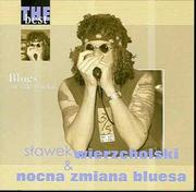 Nocna Zmiana Bluesa; Sławomir Wierzcholski The Best Blues w sile wieku Sławek Wierzcholski & Nocna zmiana bluesa