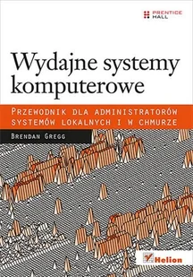 Wydajne systemy komputerowe. Przewodnik dla administratorów systemów lokalnych i w chmurze - Systemy operacyjne i oprogramowanie - miniaturka - grafika 1
