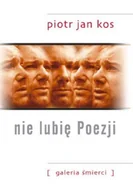 Poezja - Nie lubię poezji. Galeria śmierci - Piotr Jan Kos - miniaturka - grafika 1