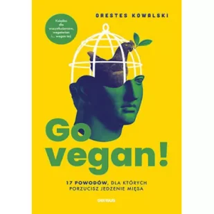 Go vegan! 17 powodów, dla których porzucisz jedzenie mięsa. Książka dla wszystkożerców, wegetarian i - Pozostałe książki - miniaturka - grafika 2
