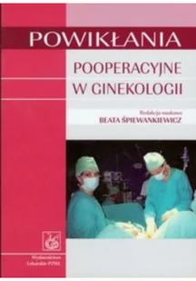 Wydawnictwo Lekarskie PZWL Powikłania pooperacyjne w ginekologii - Śpiewankiewicz Beata - Podręczniki dla szkół wyższych - miniaturka - grafika 2