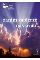 Poezja - Zanim zabierze nas wiatr. Antologia poetów współczesnych. Edycja 11 - Opracowanie zbiorowe - miniaturka - grafika 1