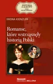 Felietony i reportaże - Iwona Kienzler Romanse, które wstrząsnęły historią Polski - miniaturka - grafika 1