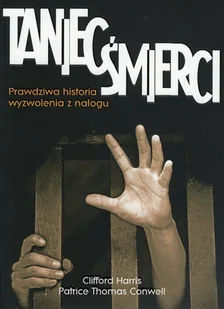 Nowe Spojrzenia Harris Clifford Taniec śmierci. Prawdziwa historia wyzwolenia z nałogu - Biografie i autobiografie - miniaturka - grafika 2